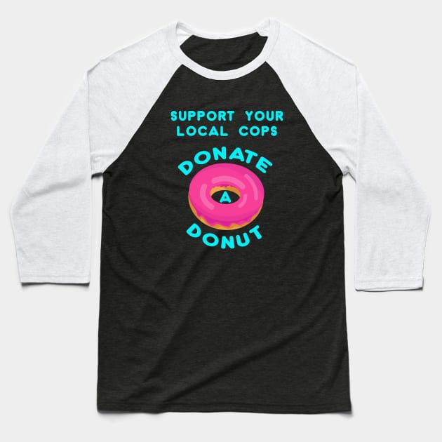 Support your local cops Donate a Donut Baseball T-Shirt by Snapdragon